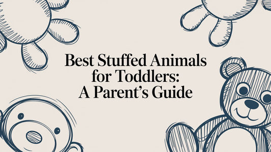 Best Stuffed Animals for Toddlers: A Parent's Guide