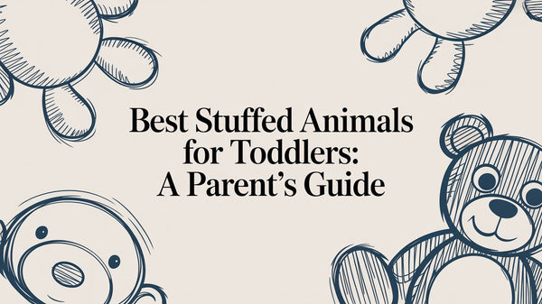 Best Stuffed Animals for Toddlers: A Parent's Guide