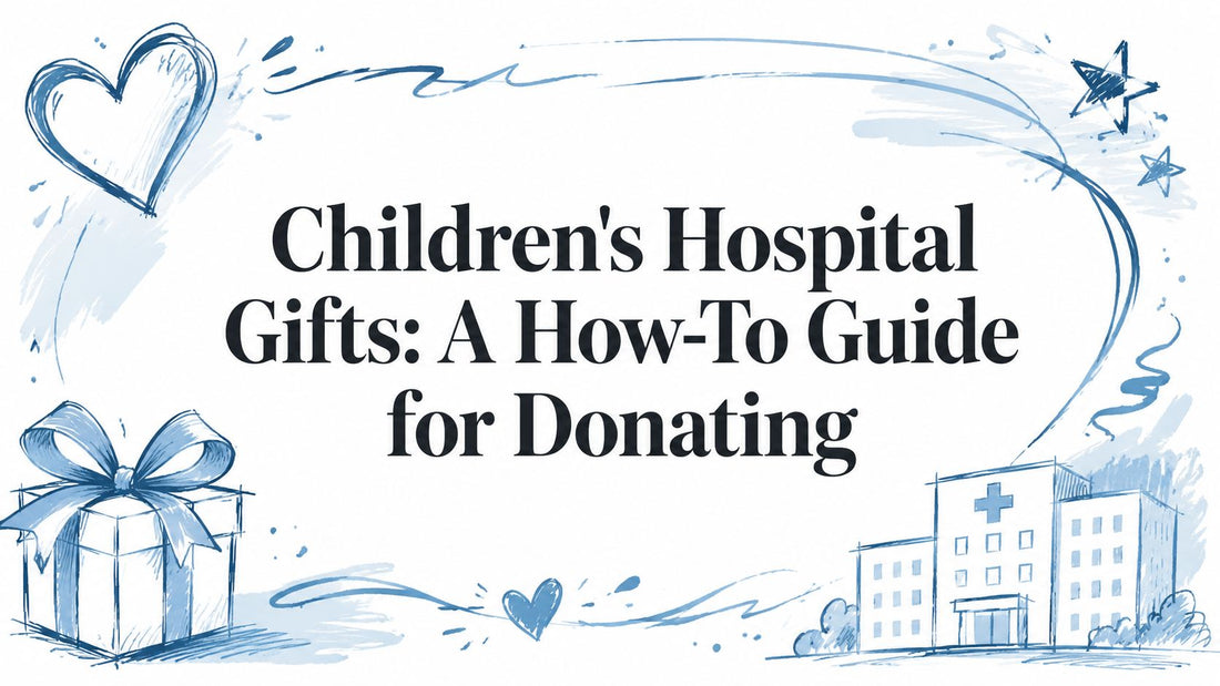 Children's Hospital Gifts: A How-To Guide for Donating