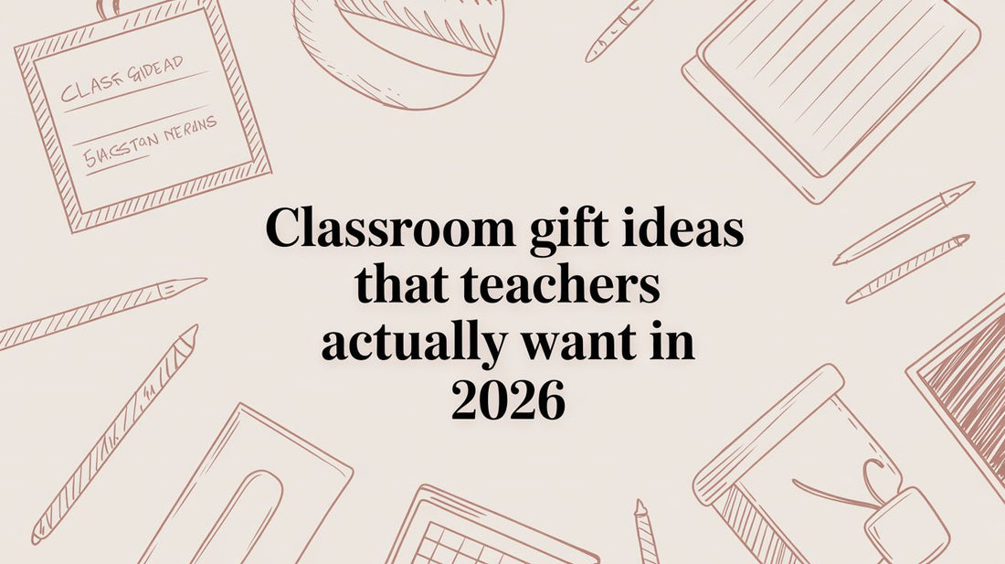 Classroom Gift Ideas That Teachers Actually Want in 2026