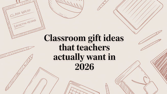 Classroom Gift Ideas That Teachers Actually Want in 2026