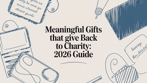 Meaningful Gifts that Give Back to Charity: 2026 Guide