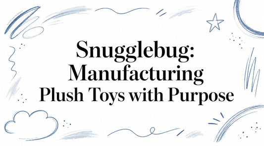 Snugglebug: Manufacturing Plush Toys with Purpose