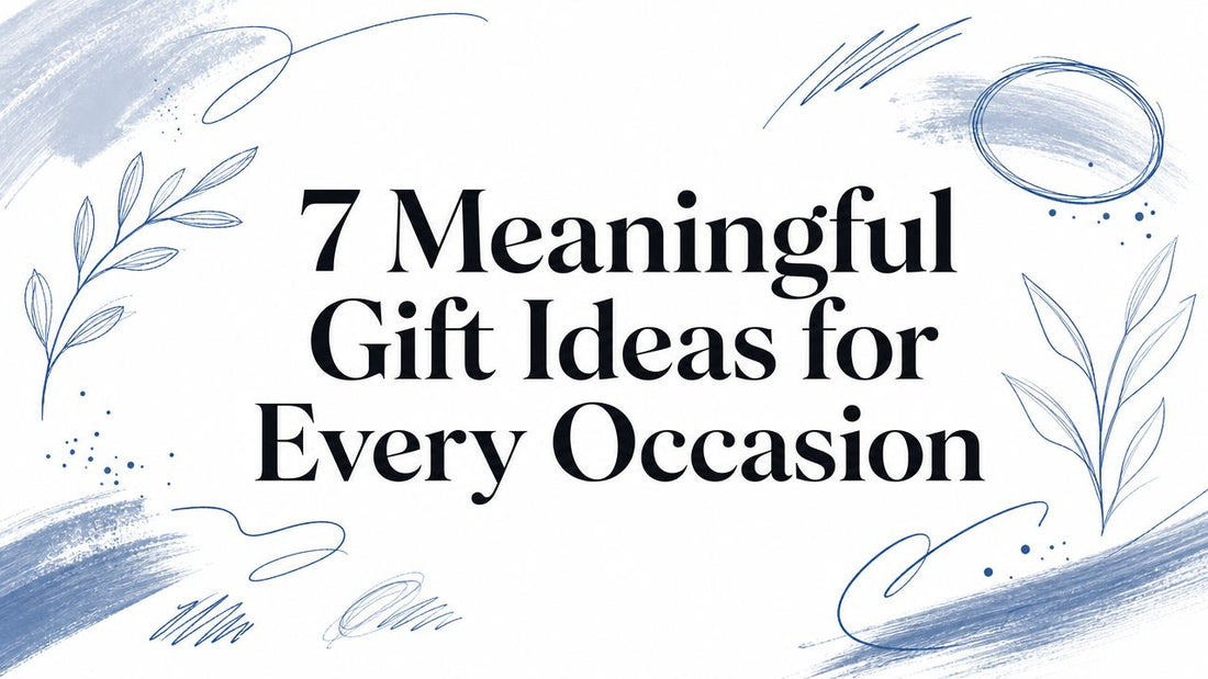 7 Meaningful Gift Ideas for Every Occasion