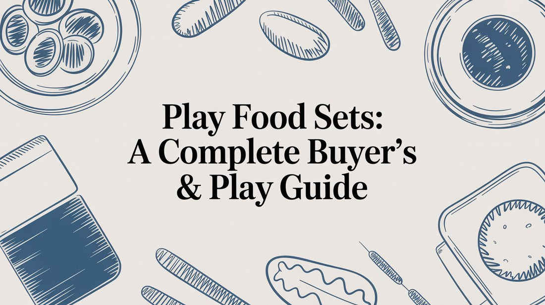 Play Food Sets: A Complete Buyer's & Play Guide