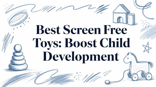 Best Screen Free Toys: Boost Child Development