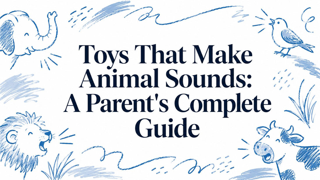 Toys That Make Animal Sounds: A Parent's Complete Guide