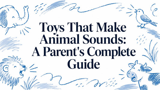 Toys That Make Animal Sounds: A Parent's Complete Guide