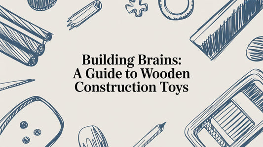 Building Brains: A Guide to Wooden Construction Toys